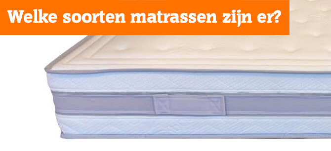 Welke soorten matrassen zijn er?