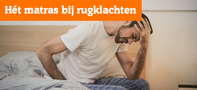 Welk matras kunt u het beste kiezen bij rugklachten?